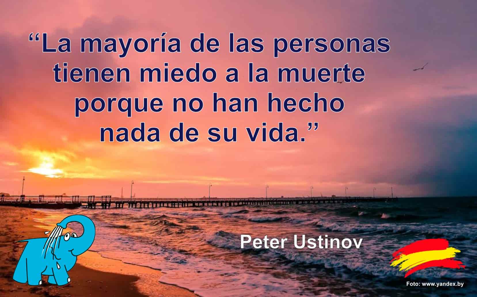 La mayoría de las personas tienen miedo a la muerte porque no han hecho nada de su vida.